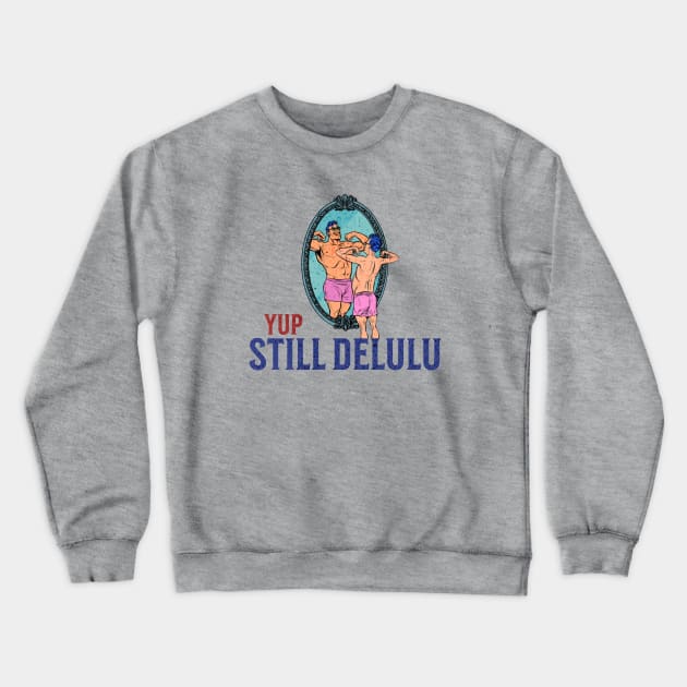 Yup. Still Delulu Crewneck Sweatshirt by Cun-Tees!